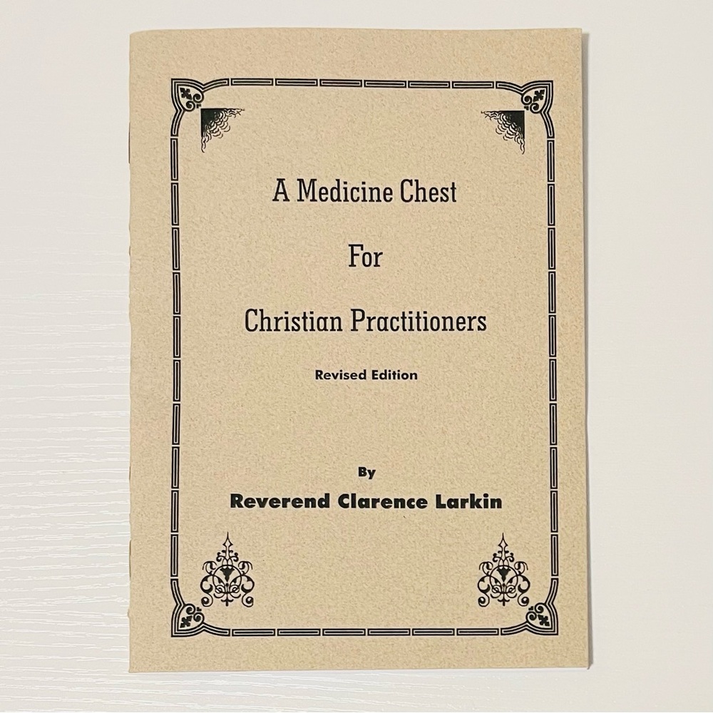 A Medicine Chest For Christian Practitioners By Rev Clarence Larkin (Revised Ed)